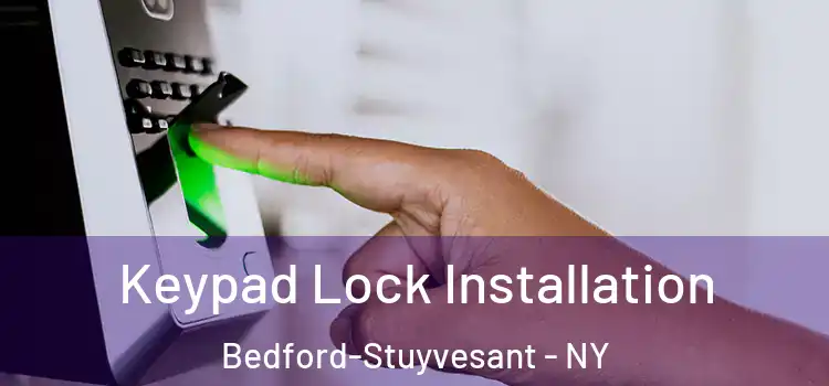 Keypad Lock Installation Bedford-Stuyvesant - NY