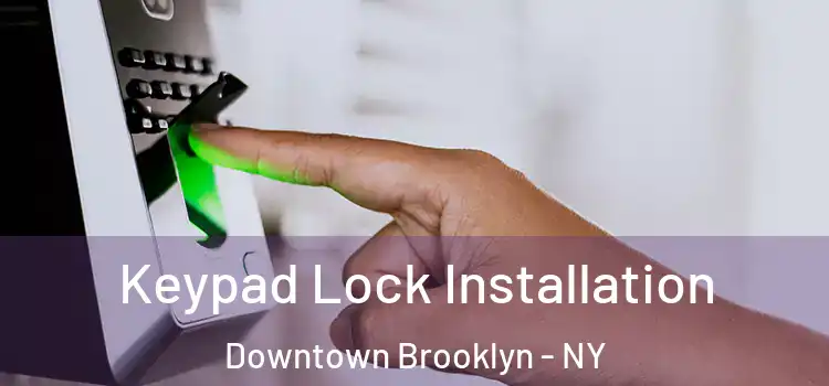 Keypad Lock Installation Downtown Brooklyn - NY