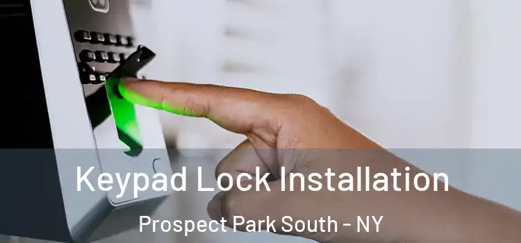 Keypad Lock Installation Prospect Park South - NY