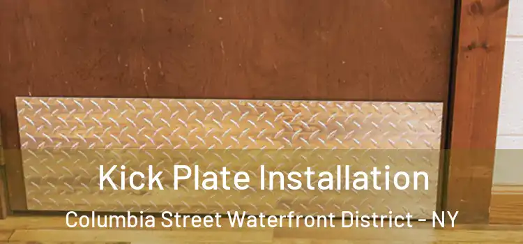 Kick Plate Installation Columbia Street Waterfront District - NY
