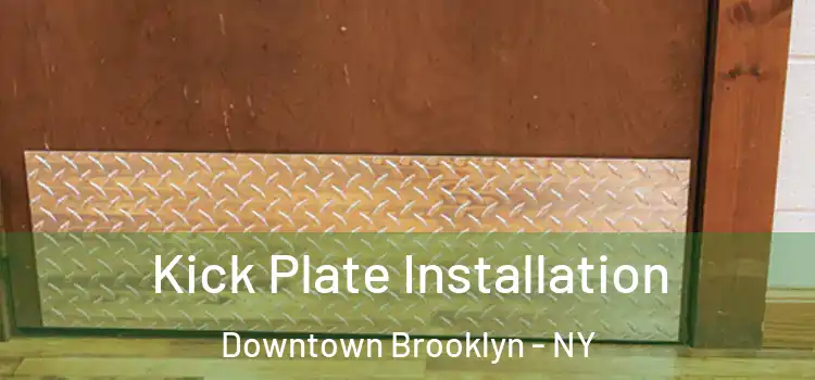 Kick Plate Installation Downtown Brooklyn - NY