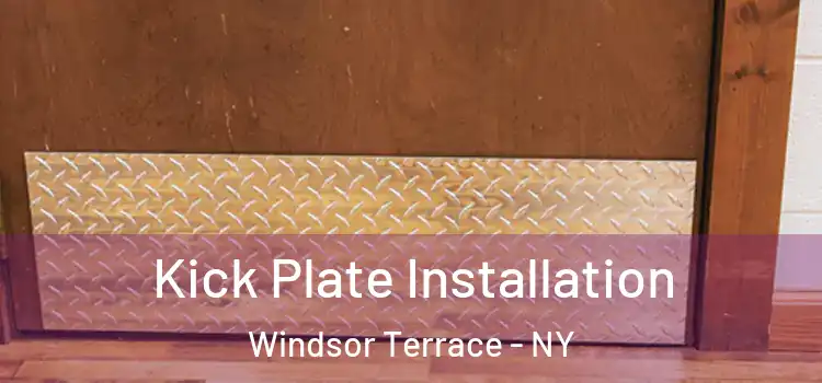  Kick Plate Installation Windsor Terrace - NY
