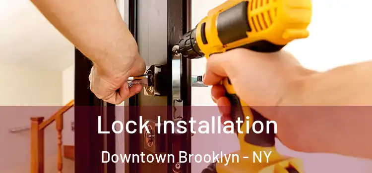 Lock Installation Downtown Brooklyn - NY