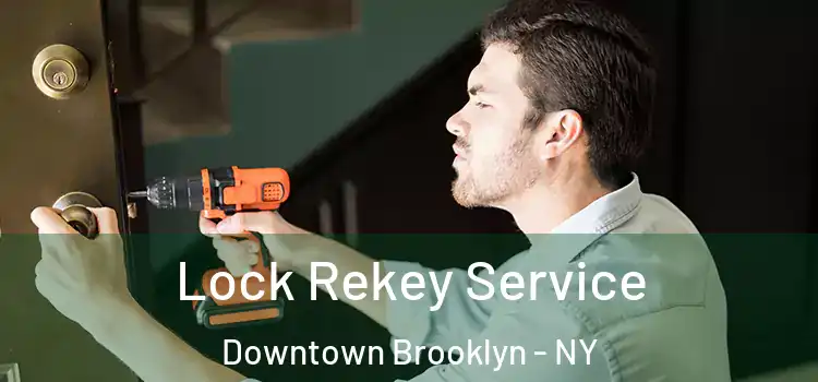 Lock Rekey Service Downtown Brooklyn - NY