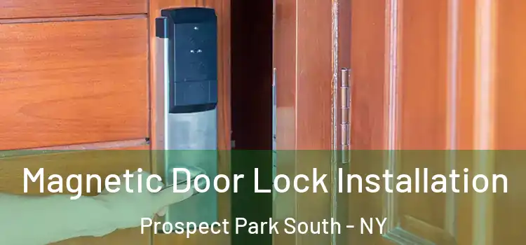  Magnetic Door Lock Installation Prospect Park South - NY