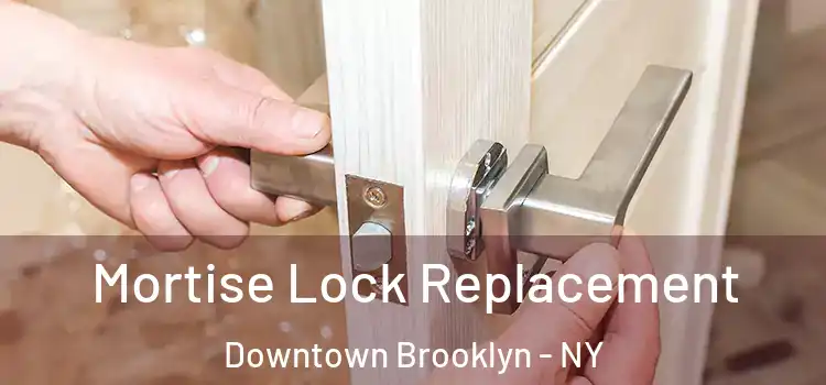  Mortise Lock Replacement Downtown Brooklyn - NY