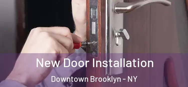 New Door Installation Downtown Brooklyn - NY