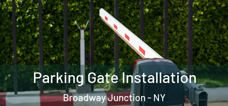 Parking Gate Installation Broadway Junction - NY