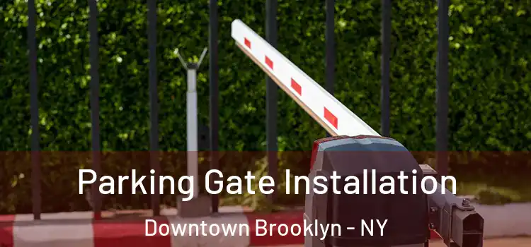 Parking Gate Installation Downtown Brooklyn - NY