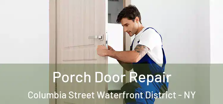  Porch Door Repair Columbia Street Waterfront District - NY