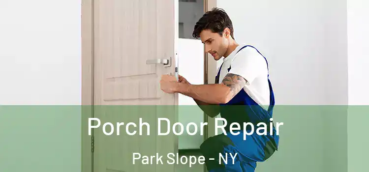  Porch Door Repair Park Slope - NY