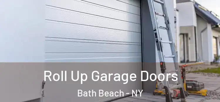  Roll Up Garage Doors Bath Beach - NY