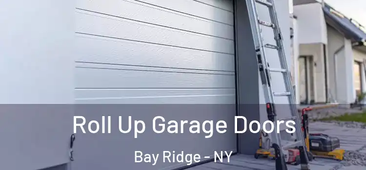  Roll Up Garage Doors Bay Ridge - NY