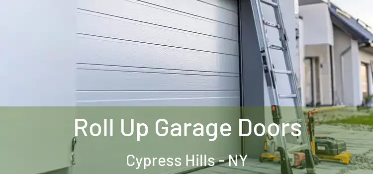  Roll Up Garage Doors Cypress Hills - NY