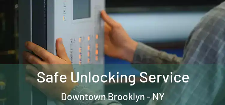Safe Unlocking Service Downtown Brooklyn - NY