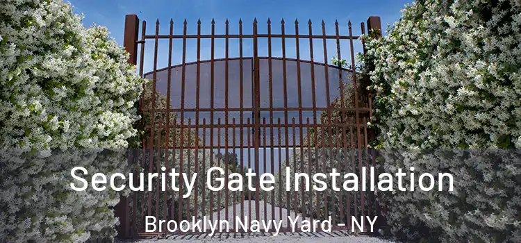 Security Gate Installation Brooklyn Navy Yard - NY