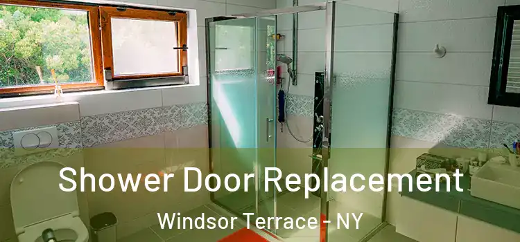 Shower Door Replacement Windsor Terrace - NY