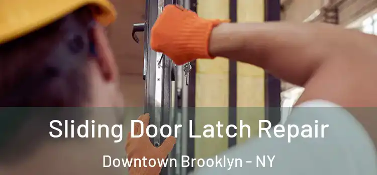 Sliding Door Latch Repair Downtown Brooklyn - NY