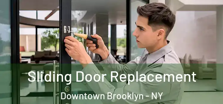  Sliding Door Replacement Downtown Brooklyn - NY