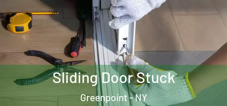 Sliding Door Stuck Greenpoint - NY