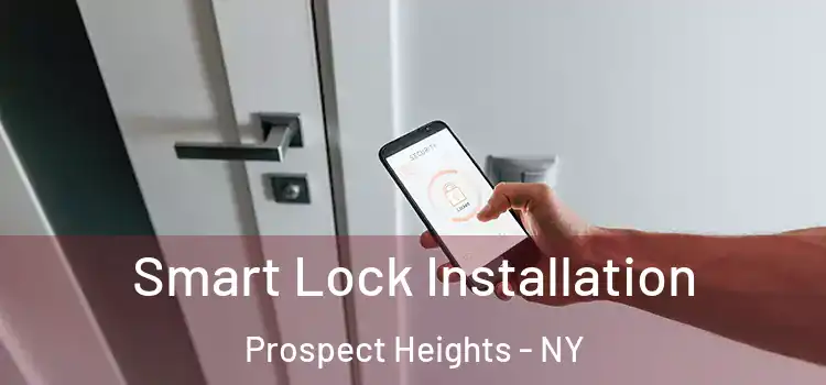 Smart Lock Installation Prospect Heights - NY
