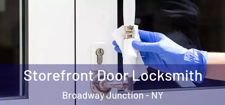 Storefront Door Locksmith Broadway Junction - NY