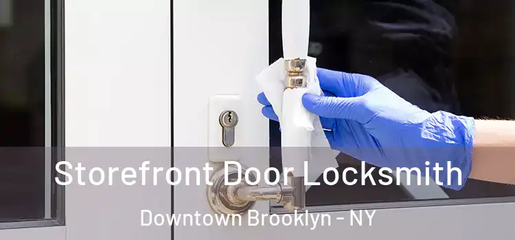Storefront Door Locksmith Downtown Brooklyn - NY