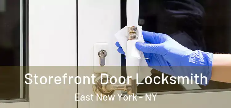  Storefront Door Locksmith East New York - NY