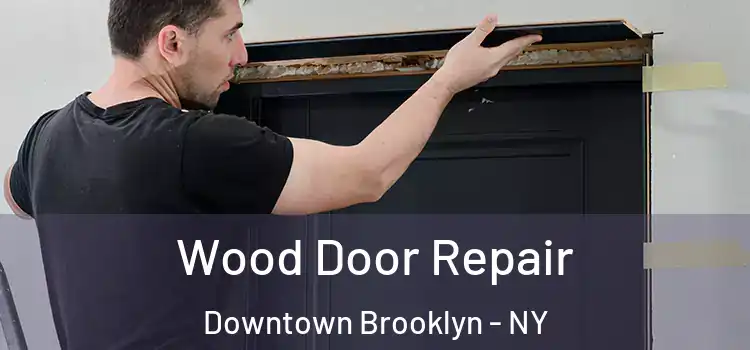 Wood Door Repair Downtown Brooklyn - NY