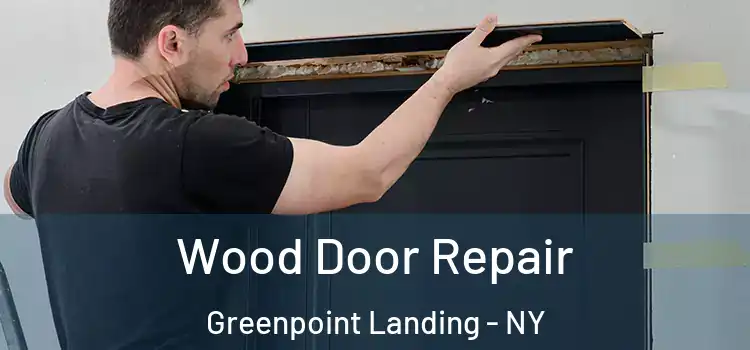 Wood Door Repair Greenpoint Landing - NY