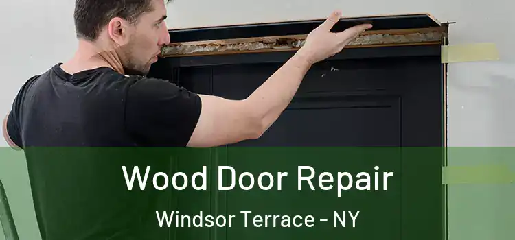 Wood Door Repair Windsor Terrace - NY